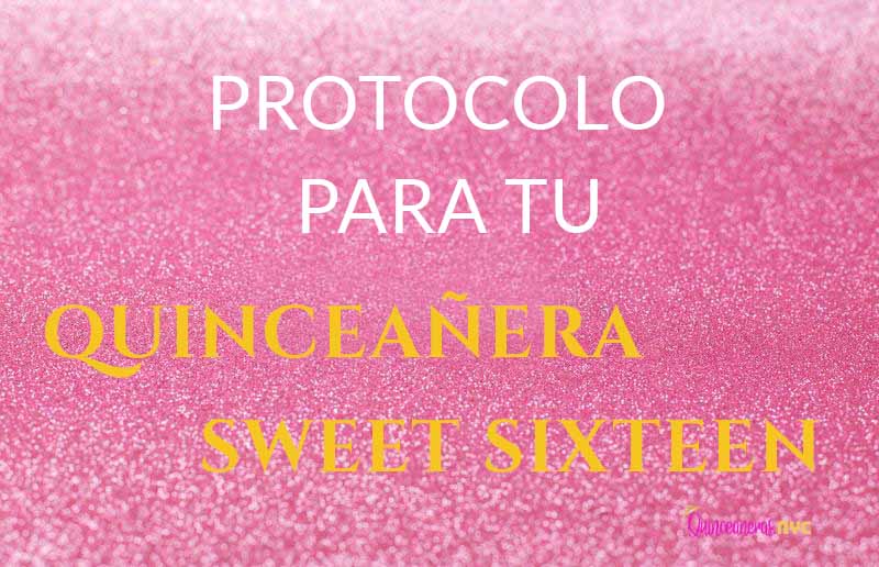 Protocolo para tu fiesta de Quinceanera * Sweet Sxiteen